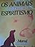 Os animais conforme o espiritismo by Marcel Benedeti