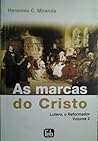 As marcas do Cristo, vol.2: Lutero, o reformador
