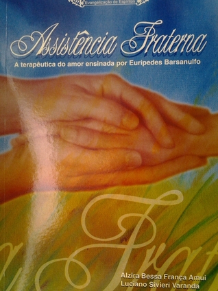 Assistência fraterna, a terapêutica do amor ensinada por Eurípedes Barsanulfo (Paperback)