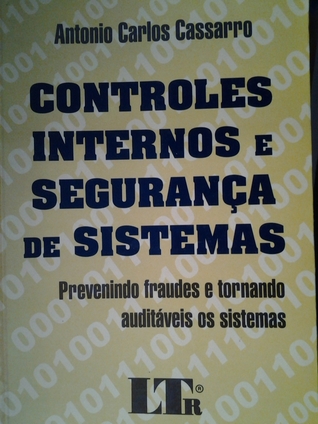 Controles internos e segurança de sistemas: prevenindo fraudes e tornando auditáveis os sitemas