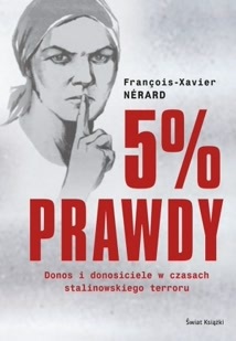 5% prawdy. Donos i donosiciele w czasach stalinowskiego terroru