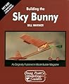 Building the Sky Bunny (HEY KID! YA WANNA BUILD A MODEL AIRPLANE? SERIES)