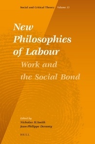 New Philosophies of Labour: Work and the Social Bond (Social and Critical Theory, 13)