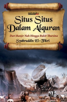 Situs-Situs dalam Al-Quran: Dari Banjir Nuh Hingga Bukit Thursina (Paperback)