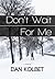 Don't Wait For Me