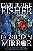 The Obsidian Mirror by Catherine Fisher The Obsidian Mirror by Catherine Fisher