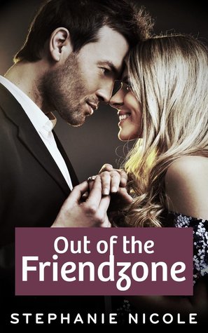 Out of the Friend Zone (Kindle Edition)
