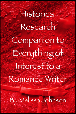 Historical Research Companion to Everything of Interest to a Romance Writer