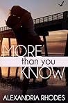 More Than You Know by Alexandria Rhodes More Than You Know by Alexandria Rhodes