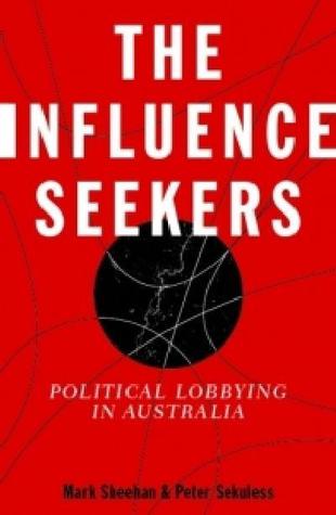 The Influence Seekers: Political Lobbying In Australia