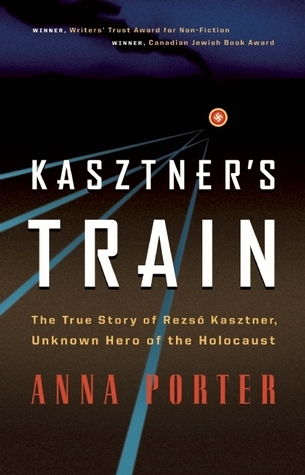 Kasztner's Train: The True Story of Rezso Kaztner, Unknown Hero of the Holocaust (Hardcover)