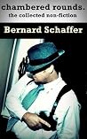 Chambered Rounds: The Collected Non-Fiction of Bernard Schaffer Chambered Rounds: The Collected Non-Fiction of Bernard Schaffer