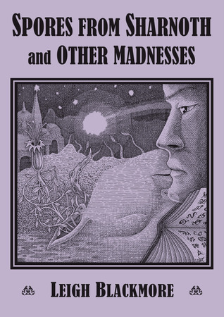 Spores from Sharnoth  and Other Madnesses