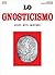 Lo Gnosticismo. Culti, riti...