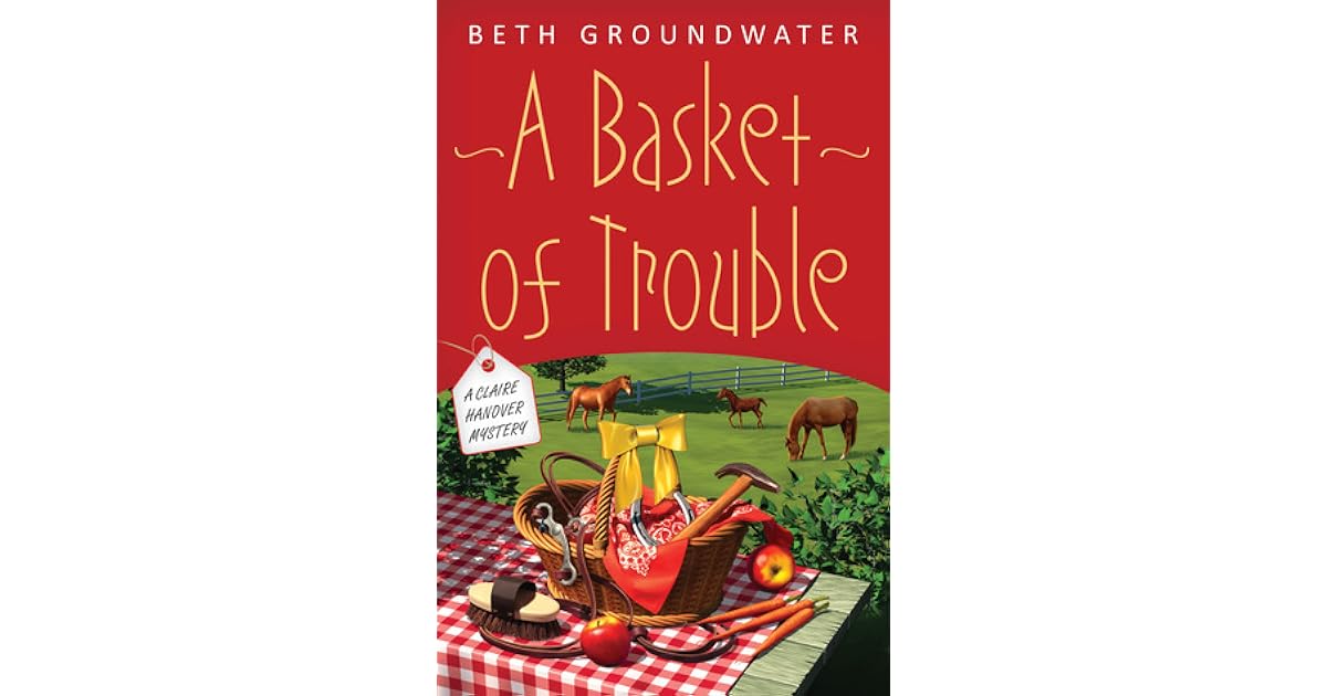 Book Giveaway For A Basket Of Trouble Claire Hanover Gift Basket Designer 3 By Beth Groundwater Oct 25 Nov 08 2013