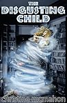 The Disgusting Child by Christine McMahon