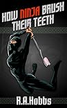 How Ninja Brush Their Teeth by R.A. Hobbs