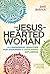 The Jesus-Hearted Woman