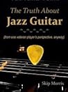 The Truth About Jazz Guitar