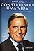 Construindo Uma Vida: Trajetoria Profissional, Negocios E O Aprendiz (Portuguese Edition)