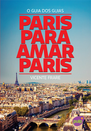 Paris para amar Paris: guia dos guias