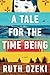 A Tale for the Time Being by Ruth Ozeki A Tale for the Time Being by Ruth Ozeki