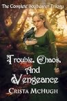 Trouble, Chaos, and Vengeance by Crista McHugh