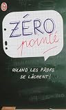 Zéro pointé - Quand les profs se lâchent !