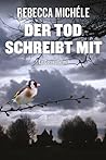 Der Tod schreibt mit by Rebecca Michéle Der Tod schreibt mit by Rebecca Michéle