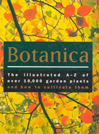 Botanica the Illustrated A-Z of Over 10,000 Garden Plants and How to Cultivate Them (Hardcover)