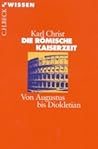 Die Römische Kaiserzeit: Von Augustus bis Diokletian Die Römische Kaiserzeit: Von Augustus bis Diokletian