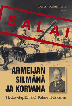 Armeijan silmänä ja korvana: Tiedustelupäällikkö Raimo Heiskanen (Hardcover)