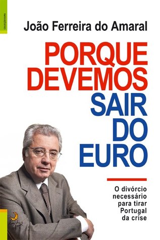Porque Devemos Sair do Euro: O Divórcio Necessário Para Tirar Portugal da Crise (Paperback)