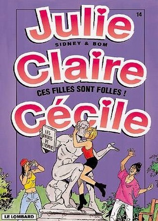 Ces filles sont folles ! (Julie, Claire, Cécile, tome 14)