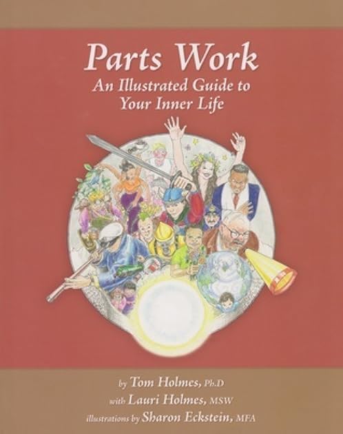 Parts Work: An Illustrated Guide to Your Inner Life by Tom Holmes (2007-10-04)