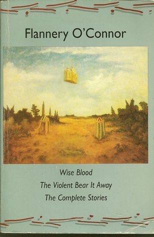 Wise Blood / The Violent Bear It Away / The Complete Stories (Paperback)