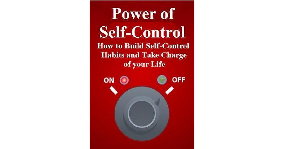 Power of SelfControl How to Build SelfControl Habits and Take Charge