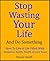 Stop Wasting Your Life and ...