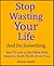 Stop Wasting Your Life and Do Something by Simon Smith