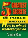 The Five Greatest Secrets of Poker and Life: How to Win at Whatever You Do
