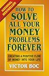 How to Solve All Your Money Problems Forever by Victor Boc