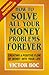 How to Solve All Your Money Problems Forever: Creating a Positive Flow of Money Into Your Life