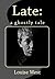 Late: a ghostly tale
