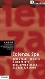 Scienza Spa: Scienziati, tecnici e conflitti nell'epoca della globalizzazione