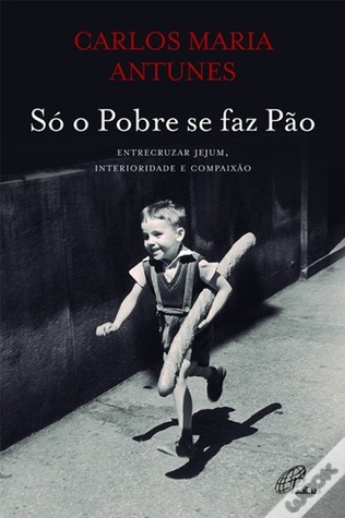 Só o pobre se faz pão (entrecruzar jejum, interioridade e compaixão)