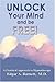 UNLOCK Your Mind and be FREE! by Edgar A. Barnett