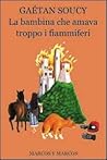 La bambina che amava troppo i fiammiferi by Gaétan Soucy