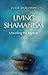 Living Shamanism: Unveiling the Mystery