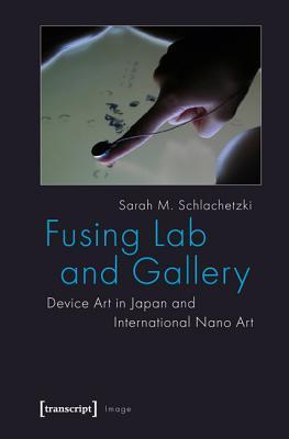 Fusing Lab and Gallery: Device Art in Japan and International Nano Art (Image)