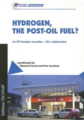 Hydrogen, the Post-Oil Fuel?: An IFP Energies Nouvelles: Cea Collaboration